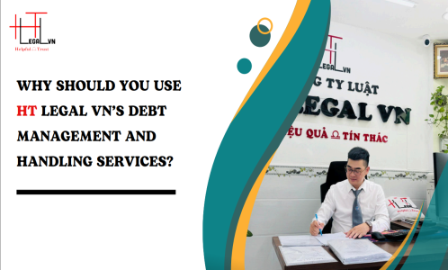 WHY SHOULD YOU USE HT LEGAL VN’S DEBT MANAGEMENT AND HANDLING SERVICES? (REPUTABLE LAW FIRM IN HO CHI MINH CITY, VIETNAM)